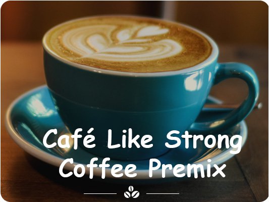 Café Like Strong Coffee